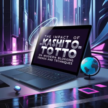 The Impact of Kashito_Toto on Modern Blogging Trends and Techniques