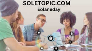 Celebrating Eolaneday: Traditions and Festivities Explained"