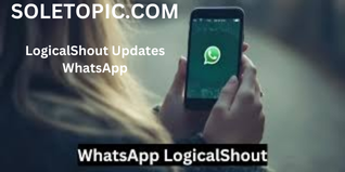 A Comprehensive Guide to LogicalShout Updates WhatsApp.