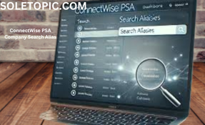 Everything You Need to Know About ConnectWise PSA Company Search Alias.