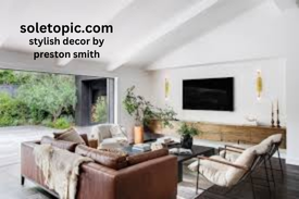 Stylish Decor by Preston Smith: Setting New Trends in Interior Design.