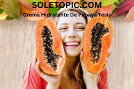 Exploring Crema Hidratante De Papaya Tesis: A Key Ingredient in Moisturizers.